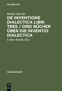 De inventione dialectica libri tres / Drei Bcher ber die Inventio dialectica