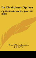 de Kinakultuur Op Java: Op Het Einde Van Het Jaar 1859 (1860) - Junghuhn, Franz Wilhelm, and De Vrij, J E