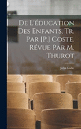 De L'ducation Des Enfants, Tr. Par [P.] Coste. Rvue Par M. Thurot