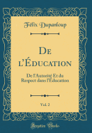 de l'ducation, Vol. 2: de l'Autorit Et Du Respect Dans l'ducation (Classic Reprint)