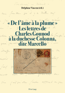 De l'?me ? la plume . Les lettres de Charles Gounod ? la duchesse Colonna, dite Marcello