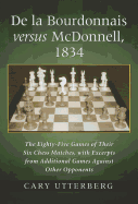 De La Bourdonnais Versus McDonnell, 1834: The Eighty-Five Games of Their Six Chess Matches, with Excerpts from Additional Games Against Other Opponents