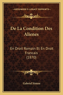 De La Condition Des Alienes: En Droit Romain Et En Droit Francais (1870) - Simon, Gabriel