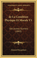 de La Condition Physique Et Morale V1: Des Jeunes Ouvriers (1843)