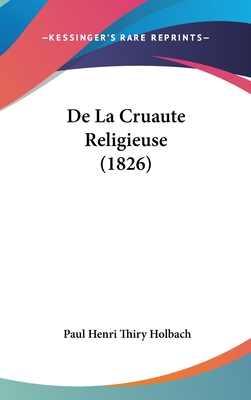 de La Cruaute Religieuse (1826) - Holbach, Paul Henri Thiry