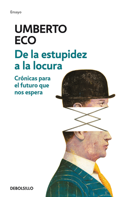 de la Estupidez a la Locura: Crnicas Para El Futuro Que Nos Espera / From Stupi Dity to Insanity - Eco, Umberto