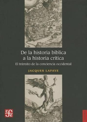 De la Historia Biblica a la Historia Critica: El Transito de la Conciencia Occidental - Lafaye, Jacques