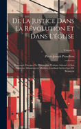 De La Justice Dans La Rvolution Et Dans L'glise: Nouveaux Principes De Philosophie Pratique Adresss  Son minence Monseigneur Mathieu, Cardinal-Archevque De Besanon; Volume 2