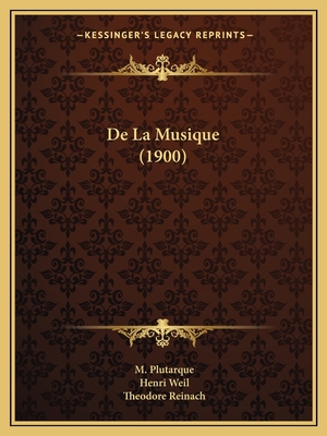 de La Musique (1900) - Plutarque, M, and Weil, Henri (Editor), and Reinach, Theodore (Editor)