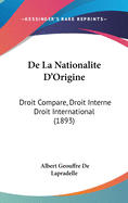 De La Nationalite D'Origine: Droit Compare, Droit Interne Droit International (1893)