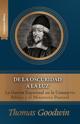 De la oscuridad a la luz: La Guerra Espiritual en la consejeria biblica y el ministerio pastoral - Caballero, Jaime D (Introduction by), and Vargas, Yarom (Translated by), and Goodwin, Thomas