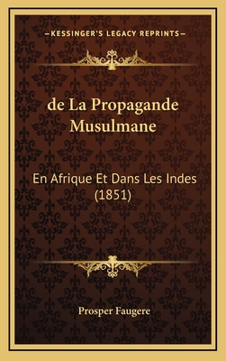 de La Propagande Musulmane: En Afrique Et Dans Les Indes (1851) - Faugere, Prosper