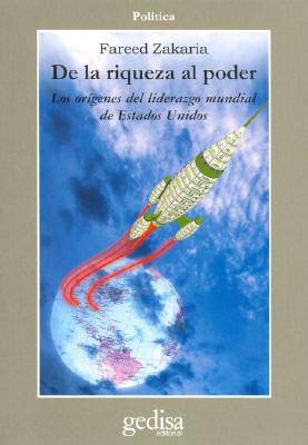 de La Riqueza Al Poder: Los Origenes del Liderazgo Mundial de Estados Unidos - Zakaria, Fareed