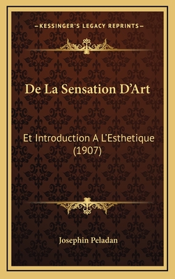 de La Sensation D'Art: Et Introduction A L'Esthetique (1907) - Peladan, Josephin