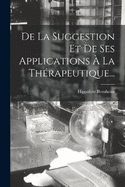 De La Suggestion Et De Ses Applications  La Thrapeutique...