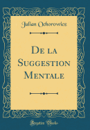 de la Suggestion Mentale (Classic Reprint)