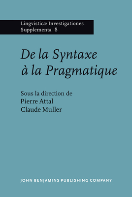 De la Syntaxe a la Pragmatique: Actes du Colloque de Rennes, Universite de Haute-Bretagne - Attal, Pierre (Editor), and Muller, Claude (Editor)