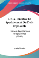 De La Tentative Et Specialement Du Delit Impossible: Histoire, Legislations, Jurisprudence (1901)