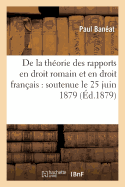 de la Th?orie Des Rapports En Droit Romain Et En Droit Fran?ais: Soutenue Le 25 Juin 1879