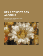 de la Toxicit? Des Alcools: Prophylaxie de l'Alcoolisme