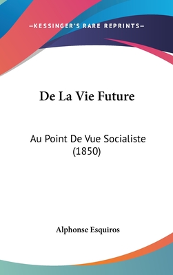 de La Vie Future: Au Point de Vue Socialiste (1850) - Esquiros, Alphonse