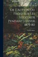 De L'Action du Froid sur les Vgtaux Pendant L'Hiver 1879-80