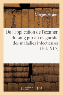 de l'Application de l'Examen Du Sang Pur Au Diagnostic Des Maladies Infectieuses: Conf?rence Faite: ? La Soci?t? de M?decine Et de Climatologie de Nice, Le 19 F?vrier 1915