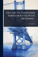 De L'art Du Fontenier Sondeur Et Des Puits Art?(c)siens...