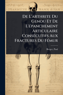 De L'arthrite Du Genou Et De L'(c)panchement Articulaire Cons(c)cutifs Aux Fractures Du F(c)mur