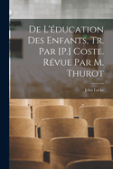 de L'Education Des Enfants, Tr. Par [P.] Coste. Revue Par M. Thurot