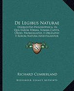 De Legibus Naturae: Disquisitio Philosophica, In Qua Earum Forma, Summa Capita, Ordo, Promulgatio, E Obligatio E Rerum Natura Investigantur (1672)