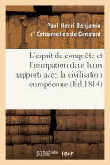 de l'Esprit de Conqu?te Et de l'Usurpation Dans Leurs Rapports Avec La Civilisation Europ?enne: 3e ?dition