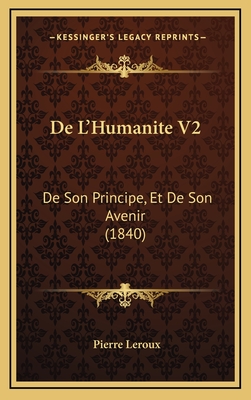 de L'Humanite V2: de Son Principe, Et de Son Avenir (1840) - LeRoux, Pierre