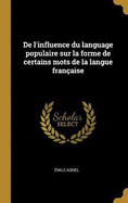De l'influence du language populaire sur la forme de certains mots de la langue franaise