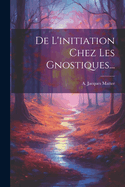 De L'initiation Chez Les Gnostiques...