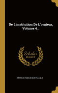 de L'Institution de L'Orateur, Volume 4...