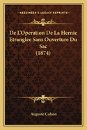 De L'Operation De La Hernie Etranglee Sans Ouverture Du Sac (1874)