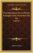 de L'Operation de La Hernie Etranglee Sans Ouverture Du Sac (1874)