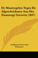 De Maatregelen Tegen De Afgescheidenen Aan Het Staatsregt Getoetst (1837)