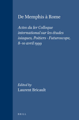 de Memphis a Rome: Actes Du Ier Colloque International Sur Les Etudes Isiaques, Poitiers - Futuroscope, 8-10 Avril 1999 - Bricault, Laurent (Editor)