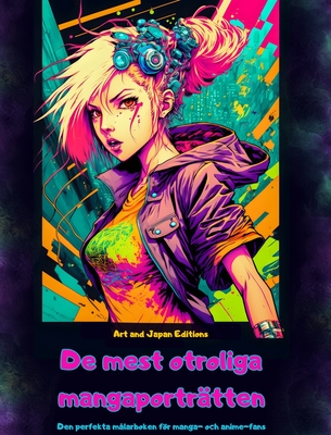 De mest otroliga mangaportr?tten - Den perfekta m?larboken fr manga- och anime-fans: En resa genom den underbara v?rlden av de b?sta manga och anime fr?n Japan - Editions, Japan, and Art