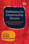 (De)Mobilizing the Entrepreneurship Discourse: Exploring Entrepreneurial Thinking and Action - Bill, Frederic (Editor), and Bjerke, Bjrn (Editor), and Johansson, Anders W (Editor)