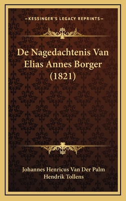 de Nagedachtenis Van Elias Annes Borger (1821) - Van Der Palm, Johannes Henricus, and Tollens, Hendrik