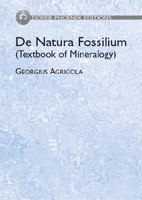 De Natura Fossilium - Agricola, Georgius, and Bandy, Mark Chance (Translated by), and Bandy, Jean A (Translated by)