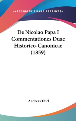 de Nicolao Papa I Commentationes Duae Historico-Canonicae (1859) - Thiel, Andreas