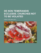 de Non Temerandis Ecclesiis: Churches Not to Be Violated - Spelman, Henry, Sir