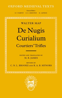 de Nugis Curialium: Courtiers' Trifles - Map, Walter, and James, M R (Translated by), and Brooke, Christopher N L (Revised by)