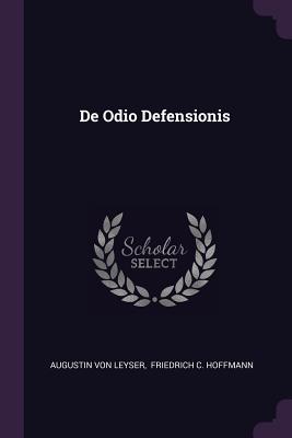De Odio Defensionis - Leyser, Augustin Von, and Friedrich C Hoffmann (Creator)