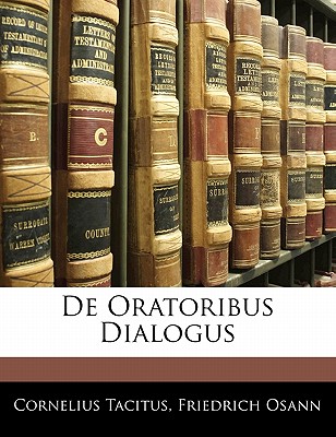 de Oratoribus Dialogus - Tacitus, Cornelius, and Osann, Friedrich