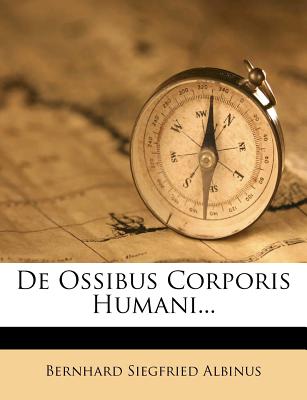 de Ossibus Corporis Humani... - Albinus, Bernhard Siegfried